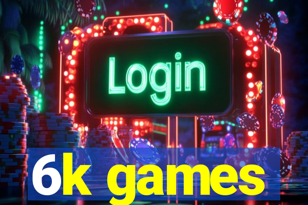 6k games